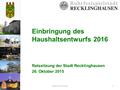 Einbringung des Haushaltsentwurfs 2016 Ratssitzung der Stadt Recklinghausen 26. Oktober 2015 26.10.20151Ekkehard Grunwald.