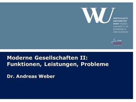 Moderne Gesellschaften II: Funktionen, Leistungen, Probleme Dr. Andreas Weber.