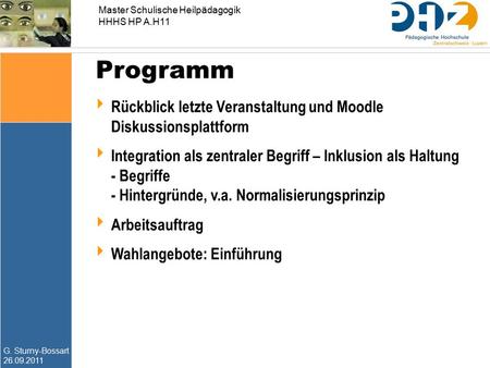 G. Sturny-Bossart 26.09.2011 Master Schulische Heilpädagogik HHHS HP A.H11 Programm  Rückblick letzte Veranstaltung und Moodle Diskussionsplattform 