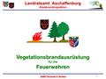 Landratsamt Aschaffenburg - Kreisbrandinspektion - KBM Technik F. Kerber 1 Vegetationsbrandausrüstung für dieFeuerwehren.