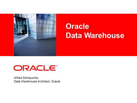 Alfred Schlaucher, Data Warehouse Architect, Oracle Oracle Data Warehouse.