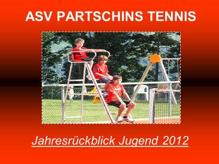 ASV PARTSCHINS TENNIS Jahresrückblick Jugend 2012.