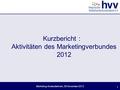Marketing-Anwenderkreis, 29.November 2012 Kurzbericht : Aktivitäten des Marketingverbundes 2012 1.