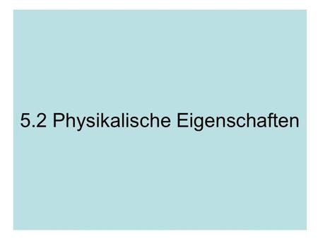 5.2 Physikalische Eigenschaften