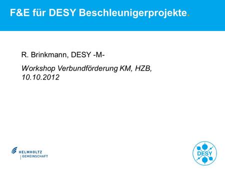 F&E für DESY Beschleunigerprojekte. R. Brinkmann, DESY -M- Workshop Verbundförderung KM, HZB, 10.10.2012 400  J.