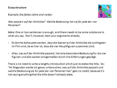 Essay structure Example: Die fetten Jahre sind vorbei: Was passiert auf der Almhütte? Welche Bedeutung hat sie für jede der vier Personen? Intro: One or.
