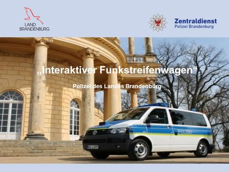 „Interaktiver Funkstreifenwagen“ Polizei des Landes Brandenburg