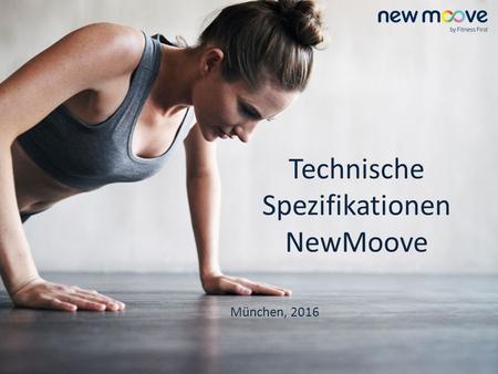 Technische Spezifikationen NewMoove München, 2016.
