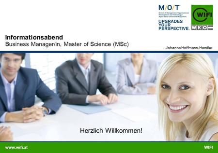Www.wifi.atWIFI Informationsabend Business Manager/in, Master of Science (MSc) Johanna Hoffmann-Handler Herzlich Willkommen!
