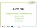 Guten Tag! Wegebau-Team / Ergokonzept AG Claudia Möller Andrea Uhlig Dirk Fischer.