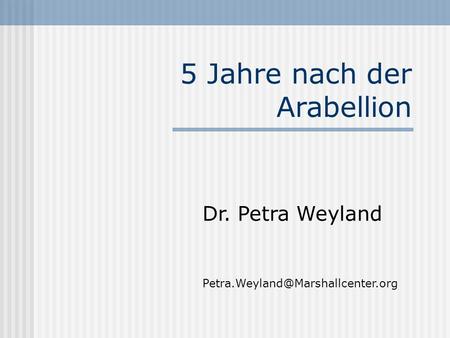 5 Jahre nach der Arabellion Dr. Petra Weyland