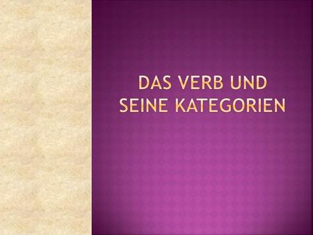 Das Verb ist eine Wortart, die eine Tätigkeit, einen Vorgang oder einen Zustand ausgedrückt.