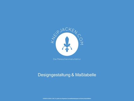 Designgestaltung & Maßtabelle © KNEIPJACKEN.COM │ Es gelten die Allgemeine Geschäftsbedingungen und Datenschutzrichtlinien.