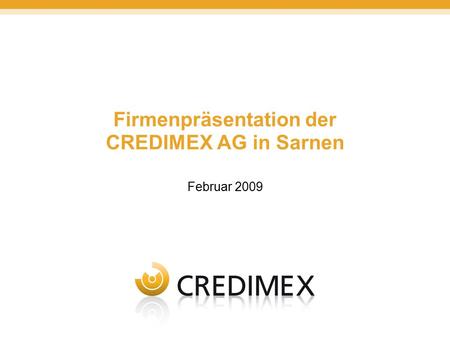Firmenpräsentation der CREDIMEX AG in Sarnen Februar 2009.