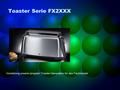 Toaster Serie FX2XXX Vorstellung unserer jüngsten Toaster-Generation für den Fachhandel.