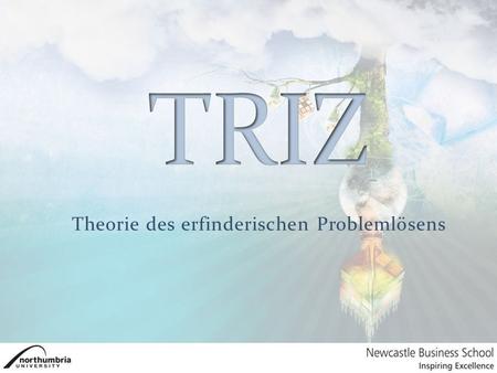 Theorie des erfinderischen Problemlösens. Über TRIZ Was ist TRIZ? TRIZ und die anderen – Was sind die Unterschiede? Wann verwende ich TRIZ? TRIZ – eine.