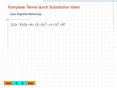 Löse folgende Gleichung: Inhalt Ende Komplexe Terme durch Substitution lösen.