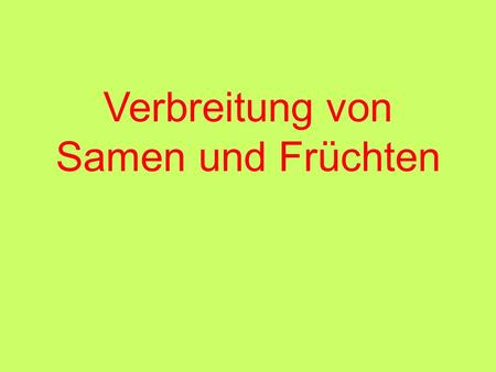 Verbreitung von Samen und Früchten