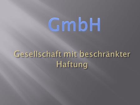 Grundlagen Unternehmensgründung Zahl & Rolle der Gesellschafter/Organe Kapital Recht Haftung Vor-/Nachteile Beispiel: SHW Automotive GmbH.