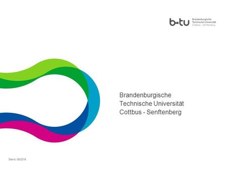 11 Brandenburgische Technische Universität Cottbus - Senftenberg Stand: 06/2016.