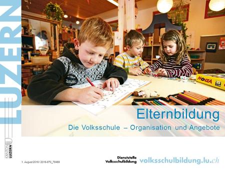Elternbildung Die Volksschule – Organisation und Angebote 1. August 2016 / 2016-870_78469.