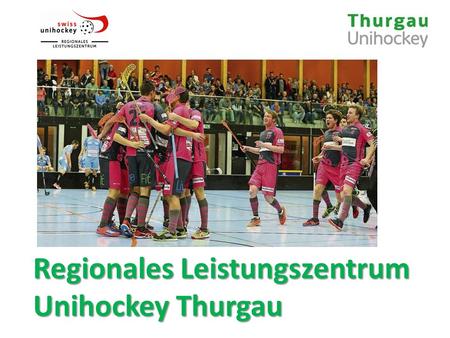 Regionales Leistungszentrum Unihockey Thurgau. Trägerschaft Auftraggeber: swiss unihockey   Träger: Thurgauer.