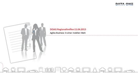 DOAG Regionaltreffen 11.04.2013 Agiles Business in einer mobilen Welt.