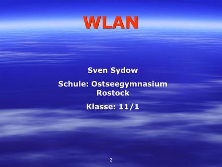 2 WLAN Sven Sydow Schule: Ostseegymnasium Rostock Klasse: 11/1.