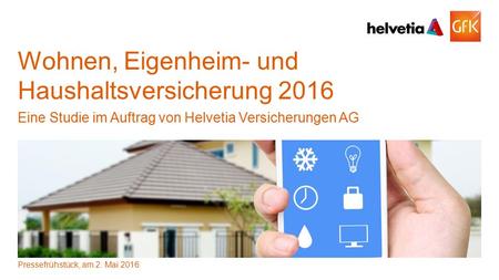 1© GfK Mai 2016 | 261.455 Wohnen, Eigenheim- und Haushaltsversicherung 2016 Wohnen, Eigenheim- und Haushaltsversicherung 2016 Eine Studie im Auftrag von.