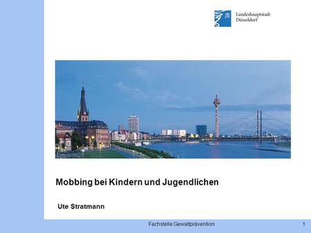Fachstelle Gewaltprävention1 Ute Stratmann Mobbing bei Kindern und Jugendlichen.