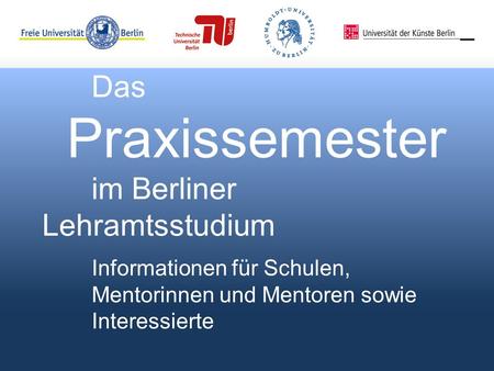 Das Praxissemester im Berliner Lehramtsstudium Informationen für Schulen, Mentorinnen und Mentoren sowie Interessierte.