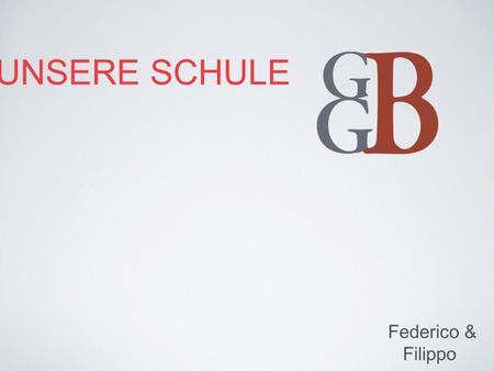 UNSERE SCHULE Federico & Filippo. Die Geschichte Lage unserer Schule Die Schule Index.