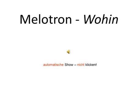 Melotron - Wohin automatische Show – nicht klicken!