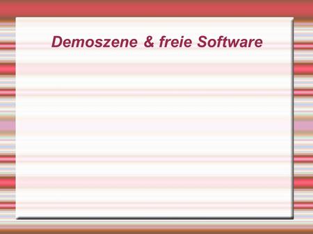 Demoszene & freie Software. Demoszene und freie Software GPN 4, 22. bis 24. Mai, Karlsruhe von Hanno Böck,