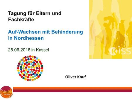 Oliver Knuf Tagung für Eltern und Fachkräfte Auf-Wachsen mit Behinderung in Nordhessen 25.06.2016 in Kassel.