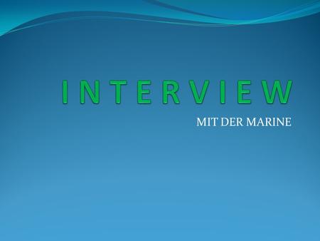 MIT DER MARINE. Von Nicole Betke, Vivien Söker, Kea-Marie Rickels.