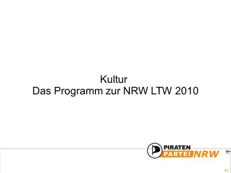 Das Programm zur NRW LTW 2010 Kultur. Das Programm zur NRW LTW 2010 Kultur Vorwort Rundfunk und Medien Förderung - Die Kunst ist ein Stützpfeiler unserer.