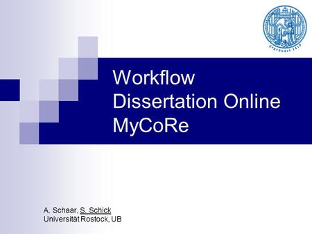 Workflow Dissertation Online MyCoRe A. Schaar, S. Schick Universität Rostock, UB.
