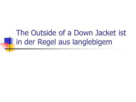 The Outside of a Down Jacket ist in der Regel aus langlebigem.