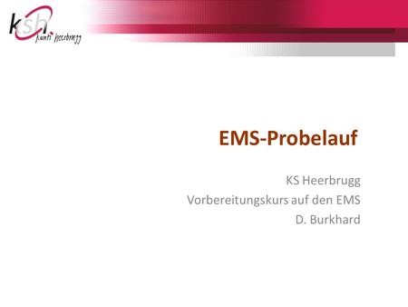 EMS-Probelauf KS Heerbrugg Vorbereitungskurs auf den EMS D. Burkhard.
