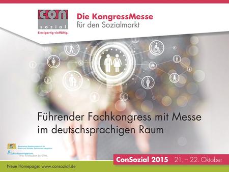 Was ist die ConSozial? Führende KongressMesse für die Sozialwirtschaft im deutschsprachigen Raum Jährliche Leitveranstaltung des sozialen Bereichs für.
