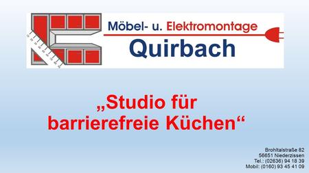 „Studio für barrierefreie Küchen“ Brohltalstraße 82 56651 Niederzissen Tel.: (02636) 94 18 39 Mobil: (0160) 93 45 41 09.