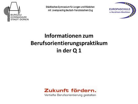 Informationen zum Berufsorientierungspraktikum in der Q 1 Städtisches Gymnasium für Jungen und Mädchen mit zweisprachig deutsch-französischem Zug.