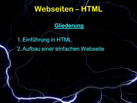 Webseiten – HTML Gliederung 1.Einführung in HTML 2.Aufbau einer einfachen Webseite.