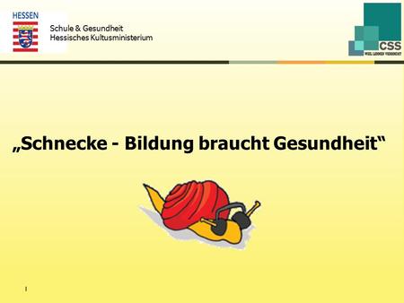 „Schnecke - Bildung braucht Gesundheit“ 1 Schule & Gesundheit Hessisches Kultusministerium.