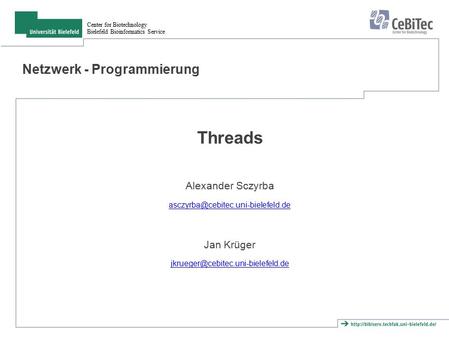 Center for Biotechnology Bielefeld Bioinformatics Service Netzwerk - Programmierung Threads Alexander Sczyrba Jan Krüger.