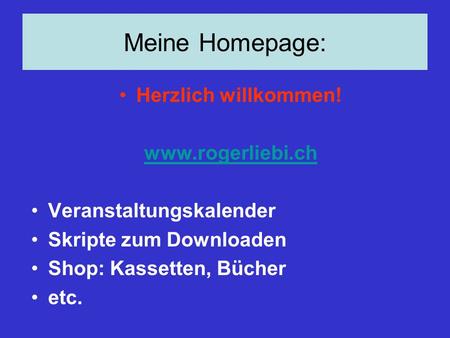 Meine Homepage: Herzlich willkommen!  Veranstaltungskalender Skripte zum Downloaden Shop: Kassetten, Bücher etc.