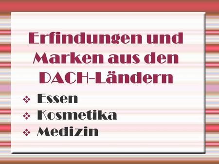 Erfindungen und Marken aus den DACH-Ländern  Essen  Kosmetika  Medizin.