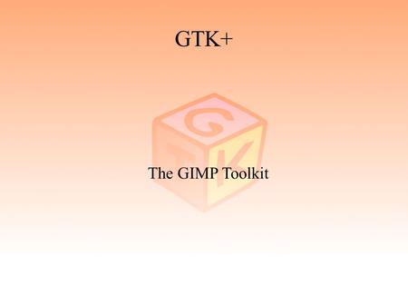 GTK+ The GIMP Toolkit. 2 GTK+ ● Geschichte – The GIMP Toolkit – GTK+ 1.2 – GTK+ 2.0 ● Bibliotheken ● GNOME ● ”Hello world!” ● Ausblick.