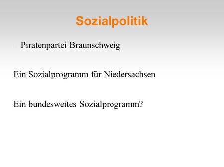 Sozialpolitik Piratenpartei Braunschweig Ein Sozialprogramm für Niedersachsen Ein bundesweites Sozialprogramm?